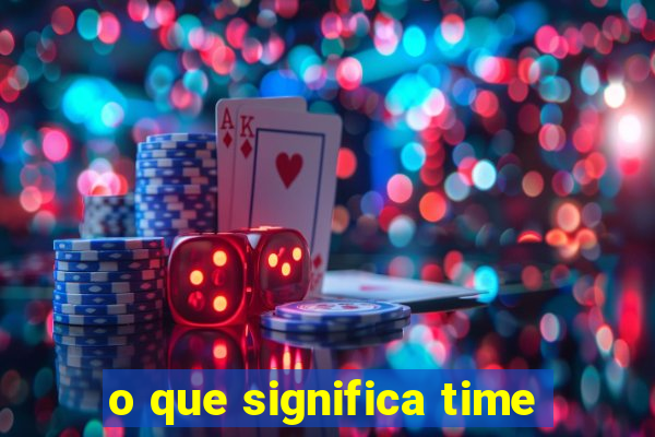 o que significa time